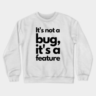 It's not a bug, it's a feature - black Crewneck Sweatshirt